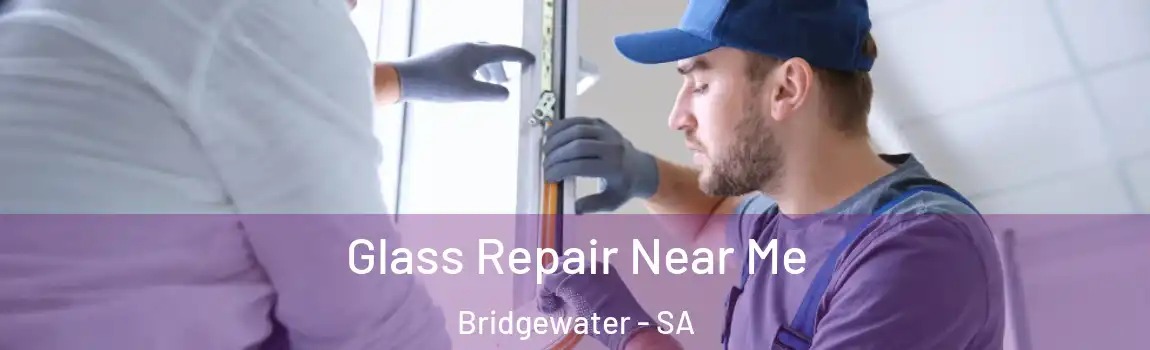 Glass Repair Near Me Bridgewater - SA