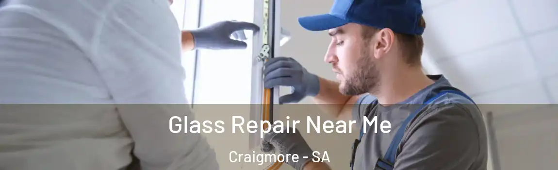  Glass Repair Near Me Craigmore - SA