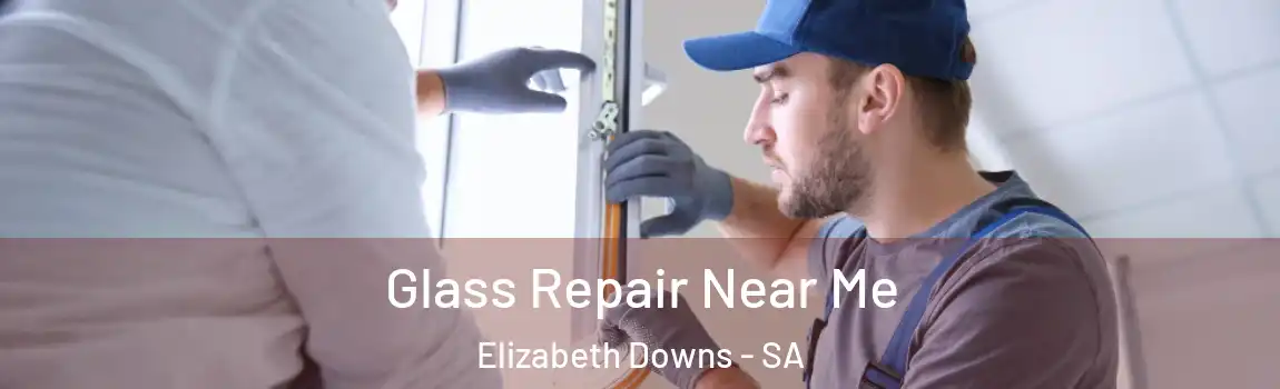 Glass Repair Near Me Elizabeth Downs - SA