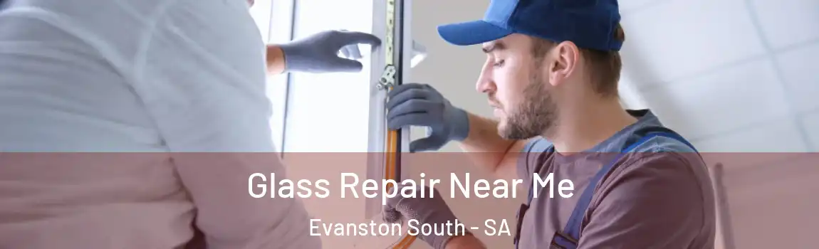 Glass Repair Near Me Evanston South - SA