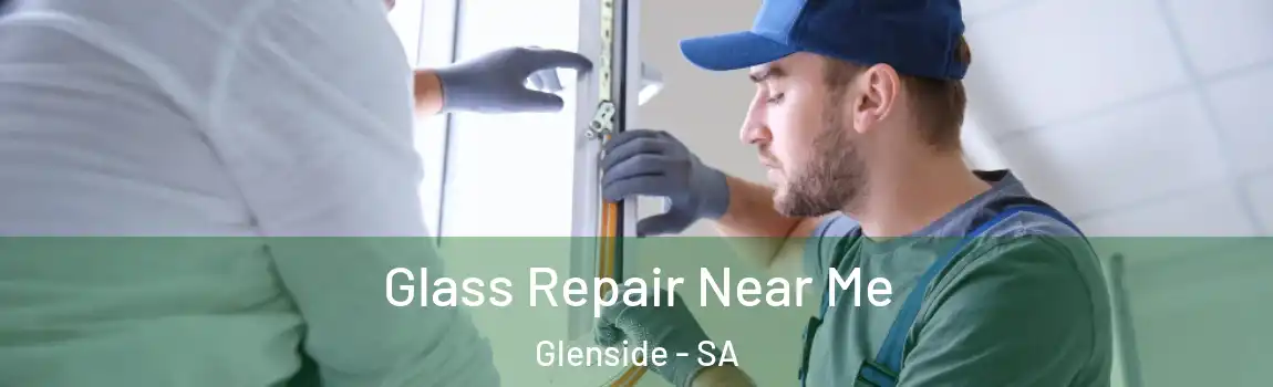 Glass Repair Near Me Glenside - SA