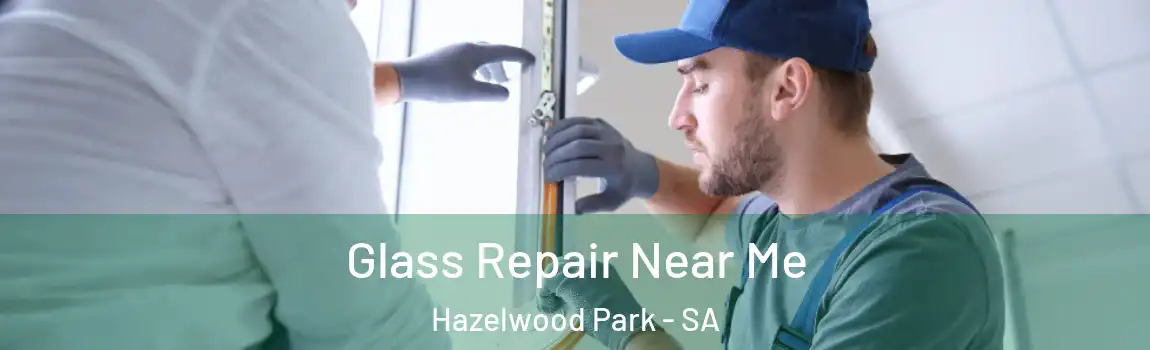  Glass Repair Near Me Hazelwood Park - SA