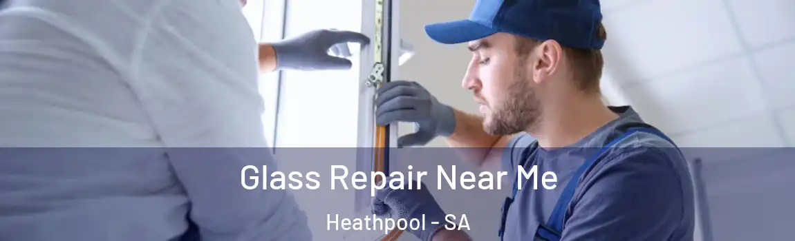  Glass Repair Near Me Heathpool - SA