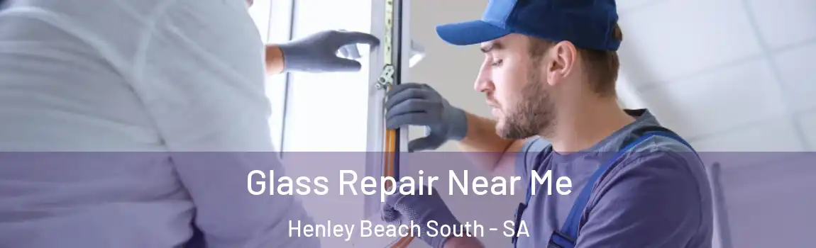 Glass Repair Near Me Henley Beach South - SA