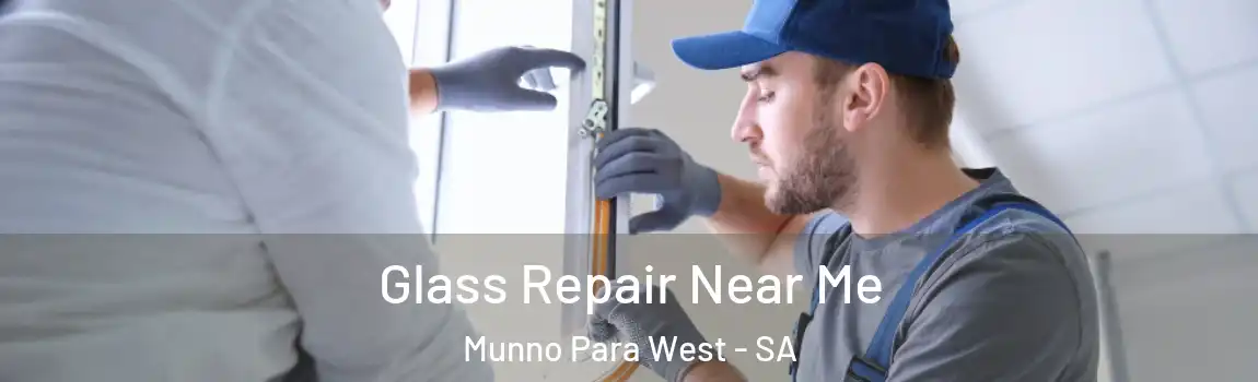Glass Repair Near Me Munno Para West - SA