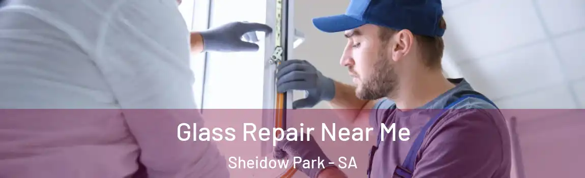 Glass Repair Near Me Sheidow Park - SA