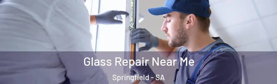 Glass Repair Near Me Springfield - SA
