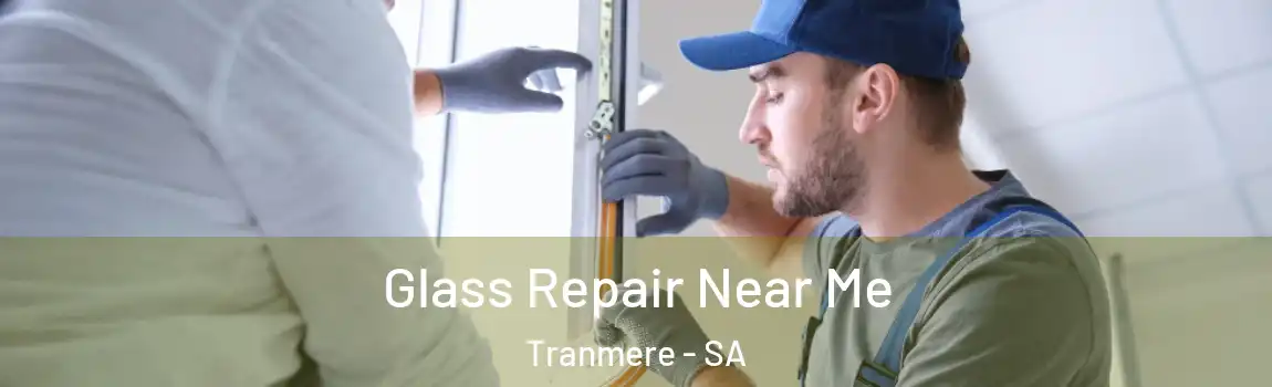  Glass Repair Near Me Tranmere - SA