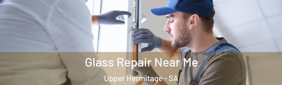  Glass Repair Near Me Upper Hermitage - SA
