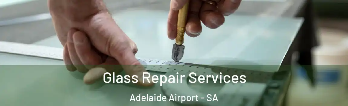  Glass Repair Services Adelaide Airport - SA