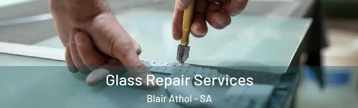 Glass Repair Services Blair Athol - SA