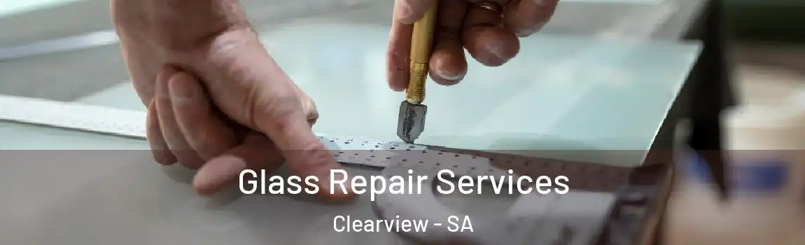 Glass Repair Services Clearview - SA