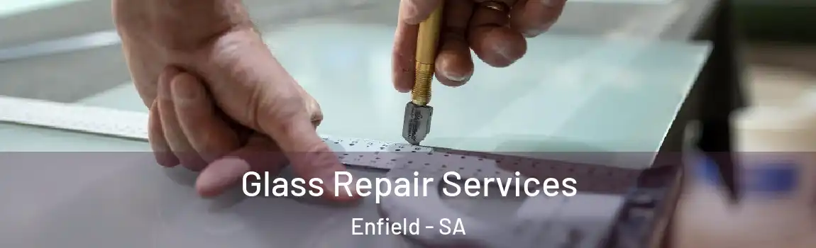 Glass Repair Services Enfield - SA