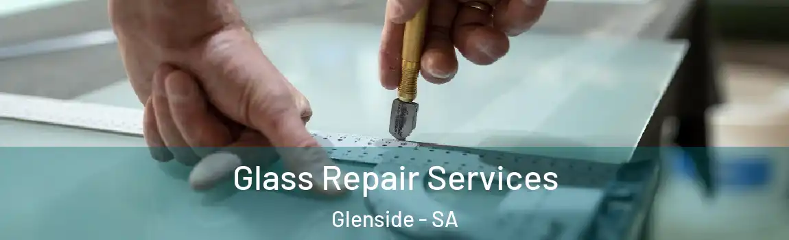  Glass Repair Services Glenside - SA