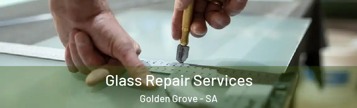 Glass Repair Services Golden Grove - SA