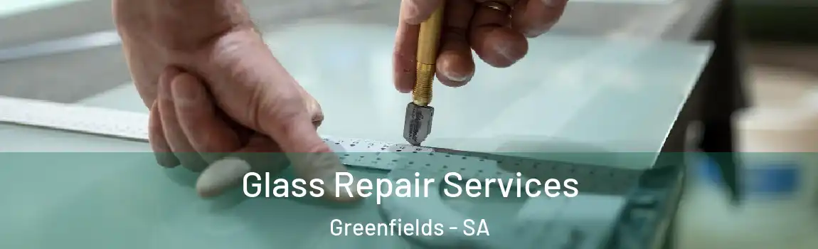 Glass Repair Services Greenfields - SA