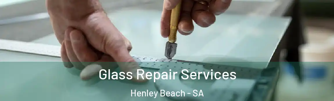 Glass Repair Services Henley Beach - SA