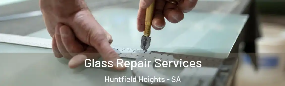 Glass Repair Services Huntfield Heights - SA