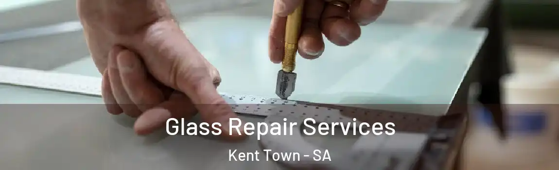 Glass Repair Services Kent Town - SA