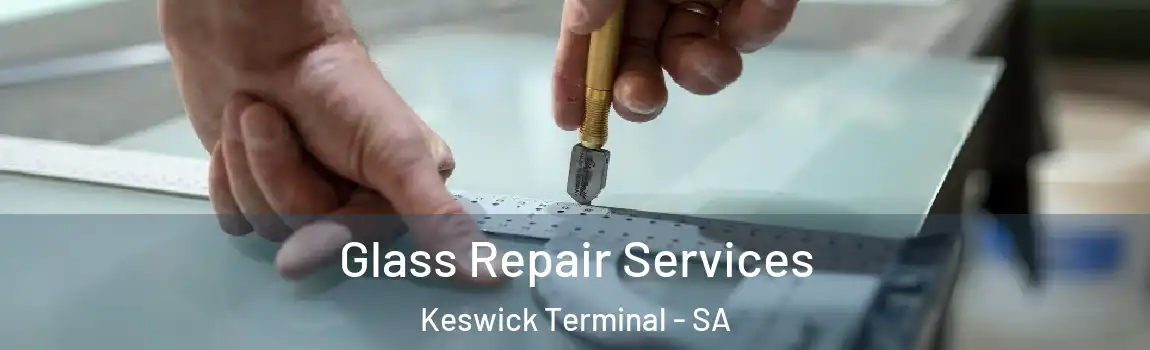Glass Repair Services Keswick Terminal - SA
