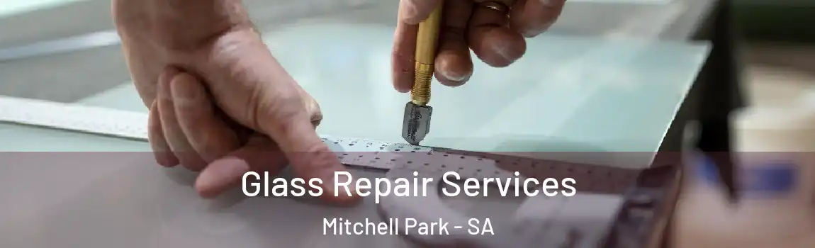 Glass Repair Services Mitchell Park - SA