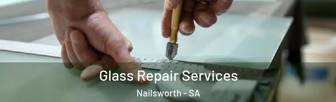  Glass Repair Services Nailsworth - SA