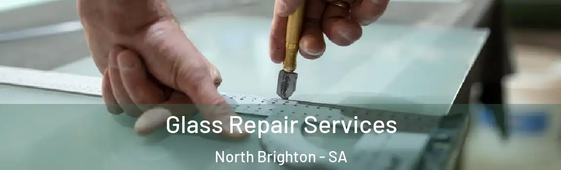  Glass Repair Services North Brighton - SA