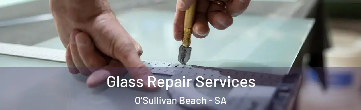  Glass Repair Services O'Sullivan Beach - SA