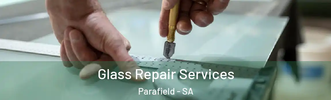 Glass Repair Services Parafield - SA