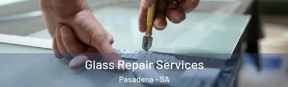 Glass Repair Services Pasadena - SA