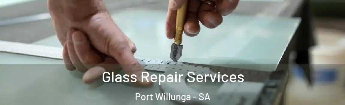 Glass Repair Services Port Willunga - SA