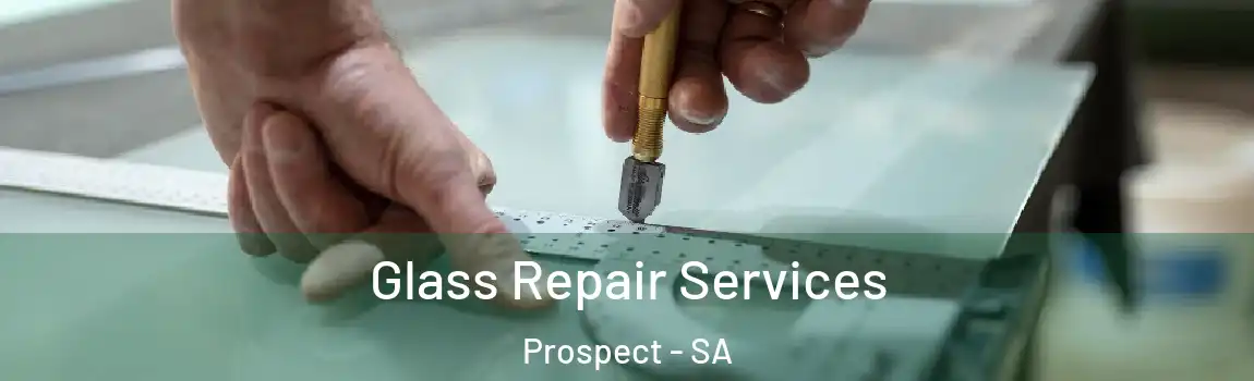 Glass Repair Services Prospect - SA