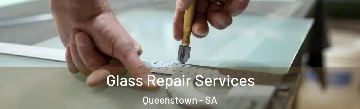Glass Repair Services Queenstown - SA