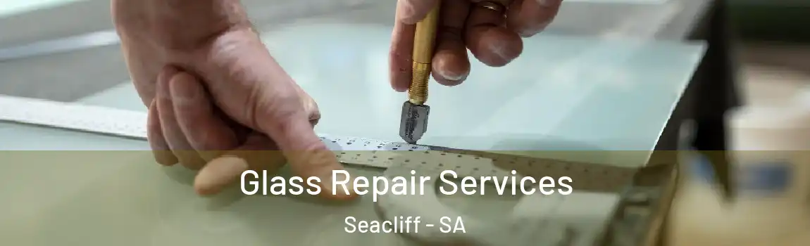 Glass Repair Services Seacliff - SA