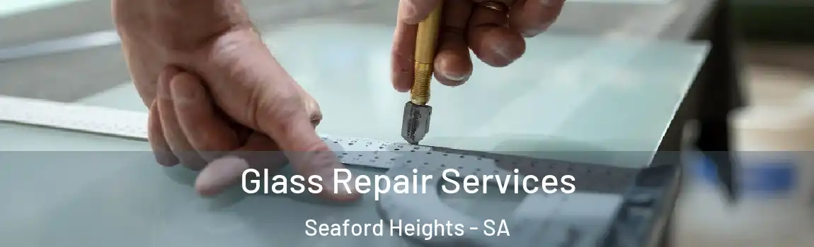Glass Repair Services Seaford Heights - SA