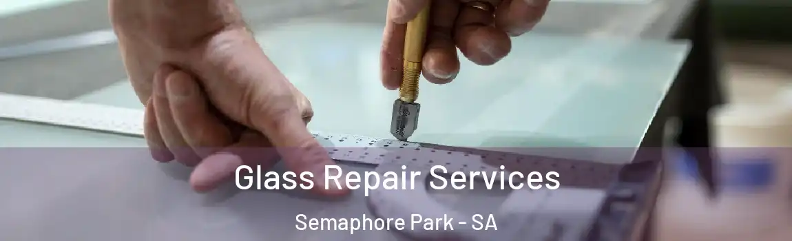 Glass Repair Services Semaphore Park - SA