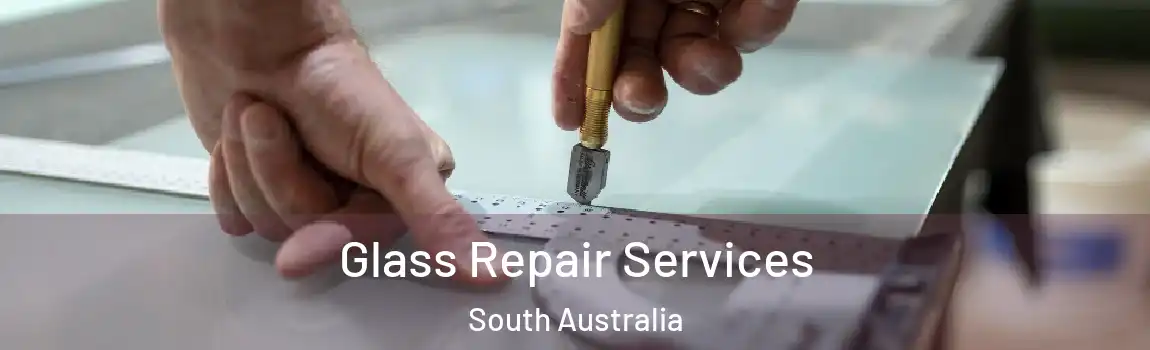 Glass Repair Services South Australia