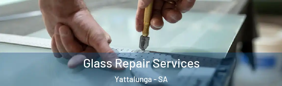Glass Repair Services Yattalunga - SA