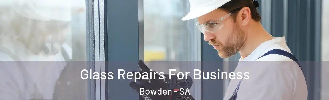  Glass Repairs For Business Bowden - SA