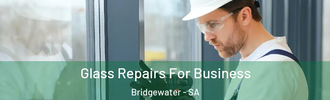 Glass Repairs For Business Bridgewater - SA