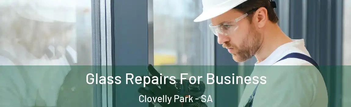 Glass Repairs For Business Clovelly Park - SA