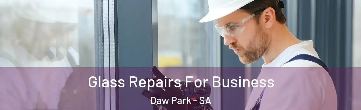 Glass Repairs For Business Daw Park - SA