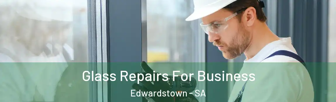 Glass Repairs For Business Edwardstown - SA