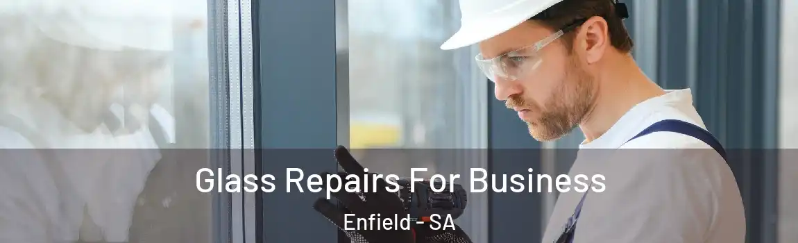  Glass Repairs For Business Enfield - SA