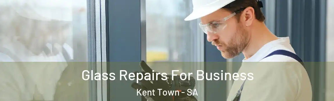 Glass Repairs For Business Kent Town - SA