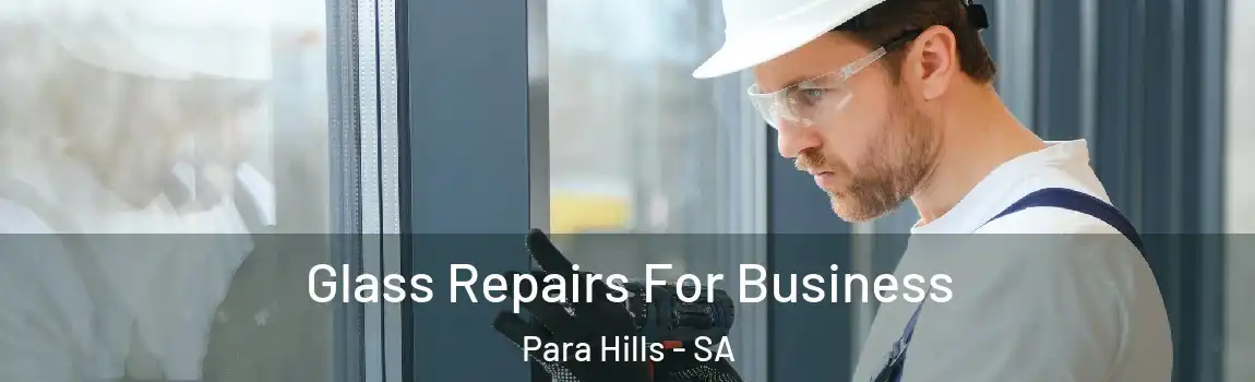 Glass Repairs For Business Para Hills - SA