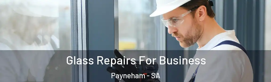  Glass Repairs For Business Payneham - SA
