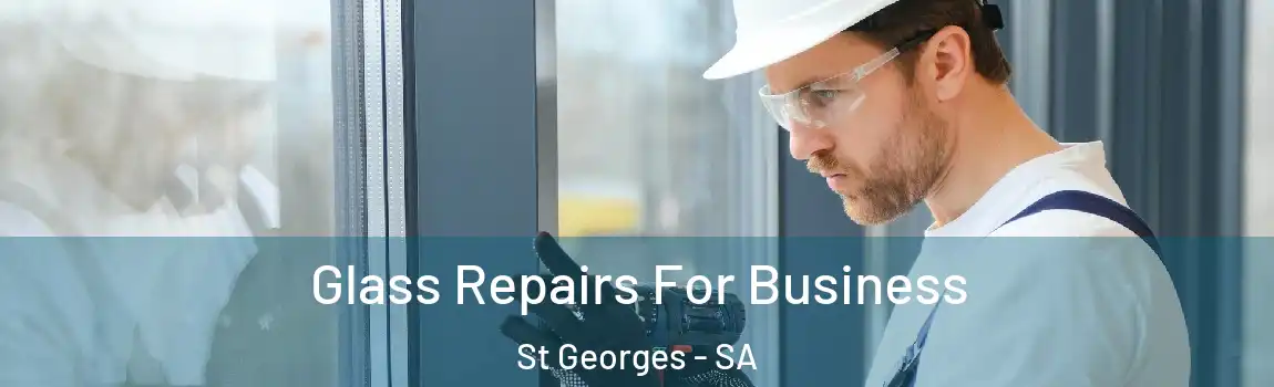 Glass Repairs For Business St Georges - SA