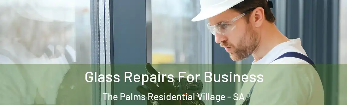  Glass Repairs For Business The Palms Residential Village - SA