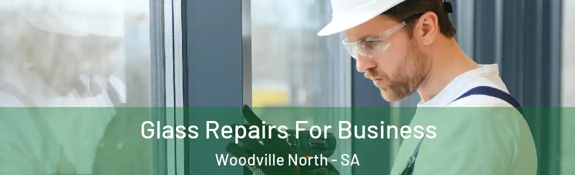 Glass Repairs For Business Woodville North - SA
